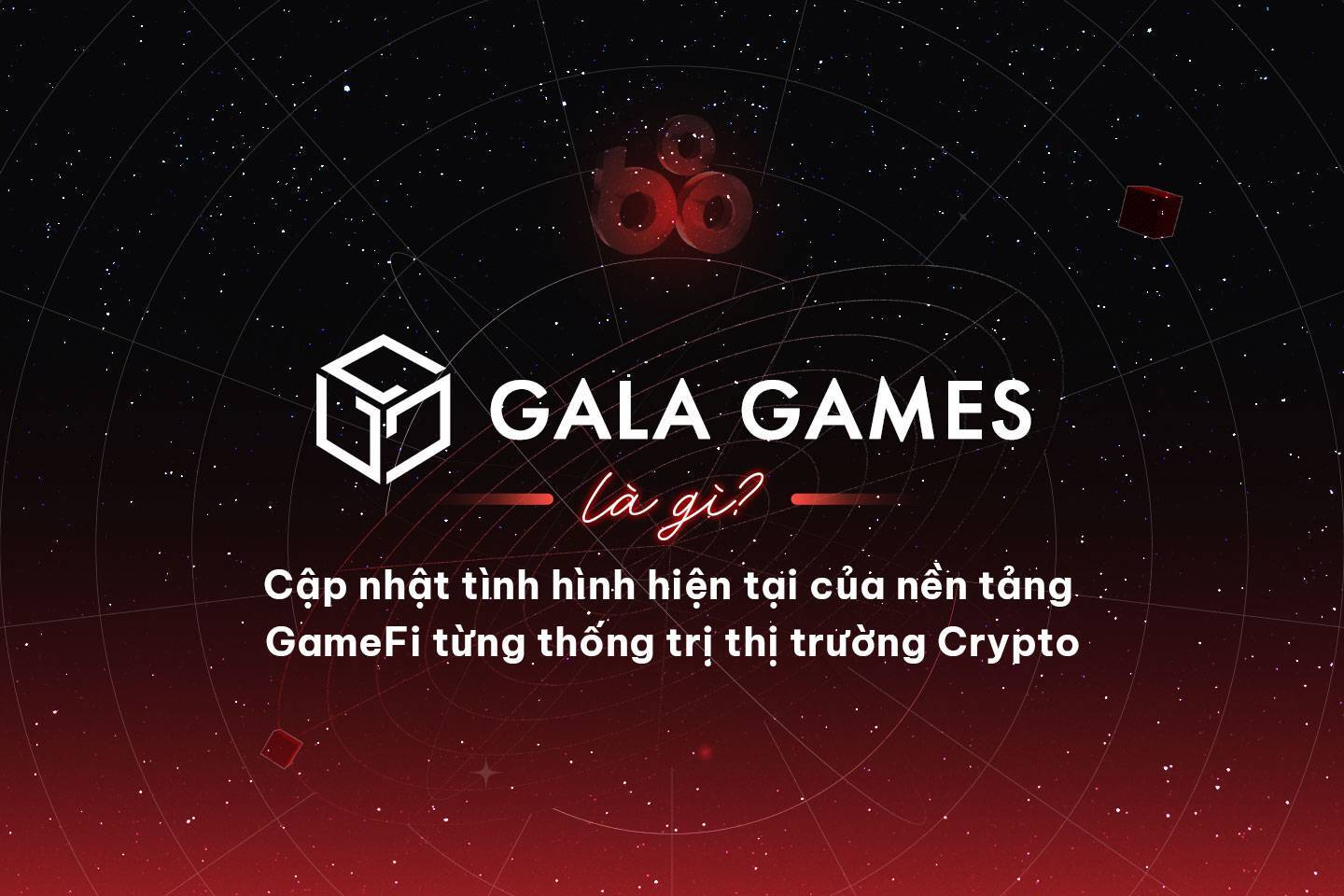 Gala Games Là Gì Cập Nhật Tình Hình Hiện Tại Của Nền Tảng Gamefi Từng Thống Trị Thị Trường Crypto