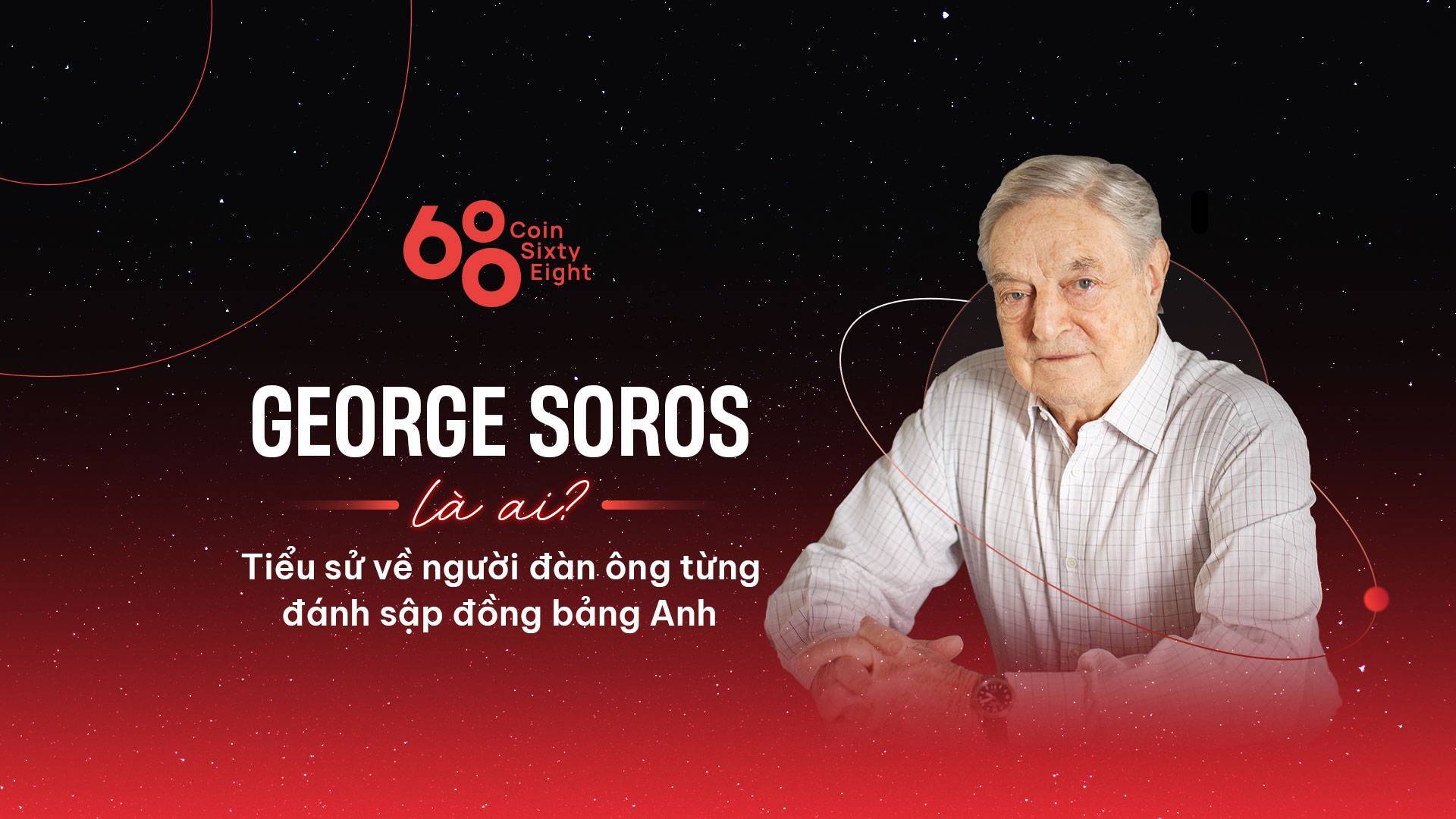 George Soros Là Ai Tiểu Sử Về Người Đàn Ông Từng Đánh Sập Đồng Bảng Anh