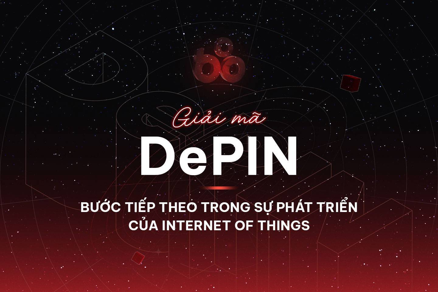 Giải Mã Depin - Bước Tiếp Theo Trong Sự Phát Triển Của Internet Of Things
