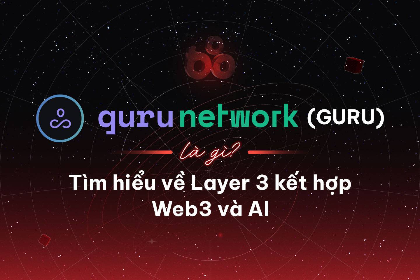 Guru Network guru Là Gì Tìm Hiểu Về Layer 3 Kết Hợp Web3 Và Ai