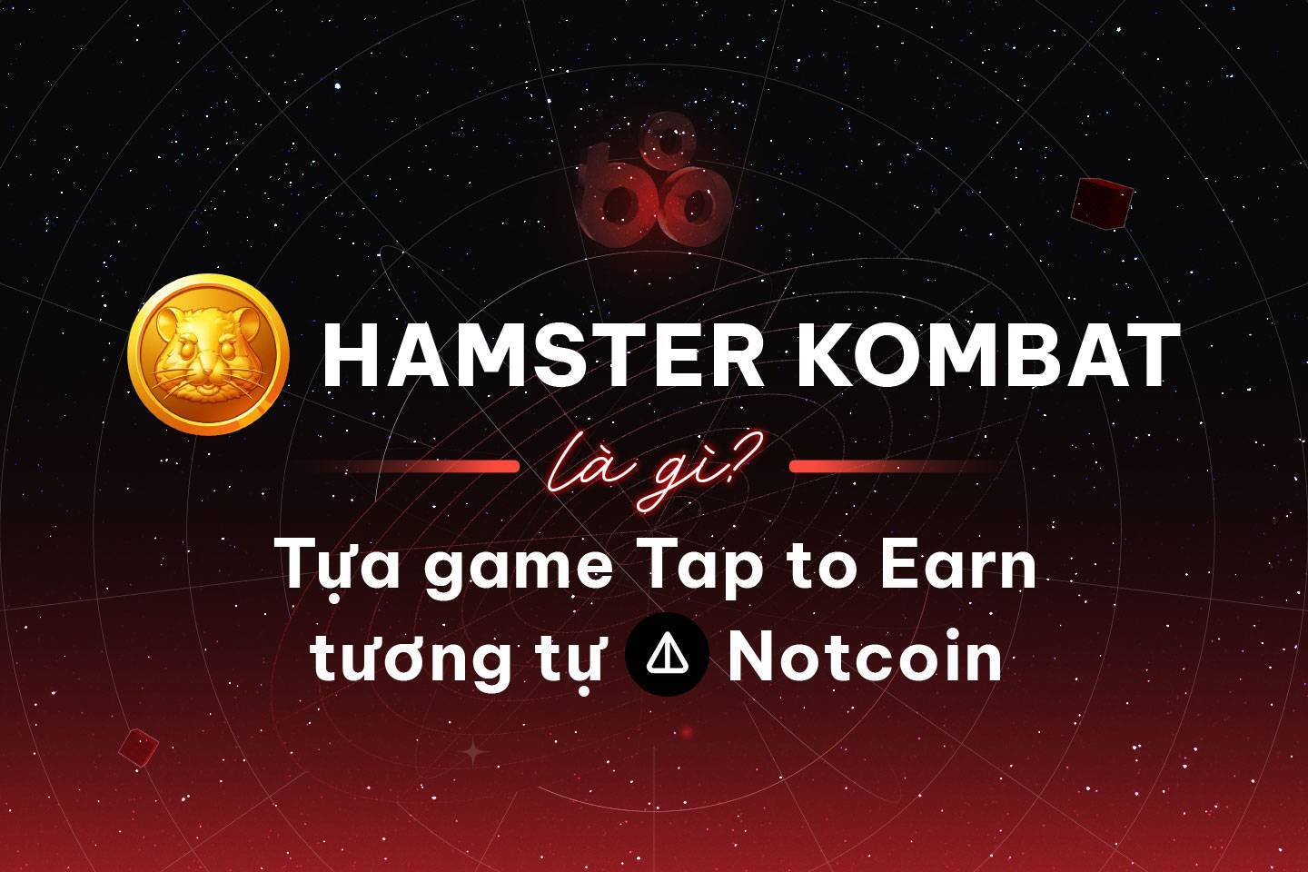 Hamster Kombat Là Gì Tựa Game Tap To Earn Tương Tự Notcoin