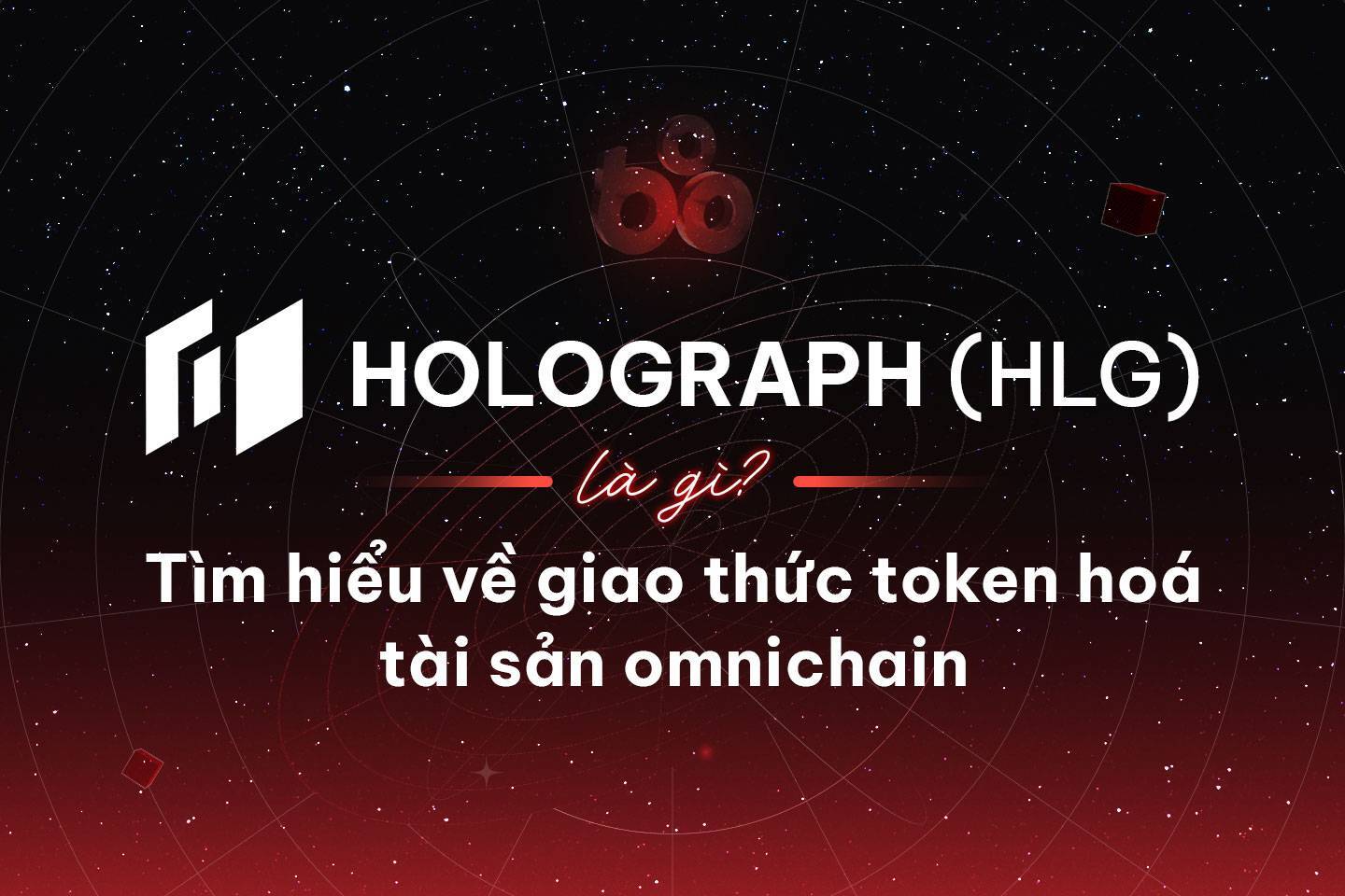 Holograph hlg Là Gì Tìm Hiểu Về Giao Thức Token Hoá Tài Sản Omnichain