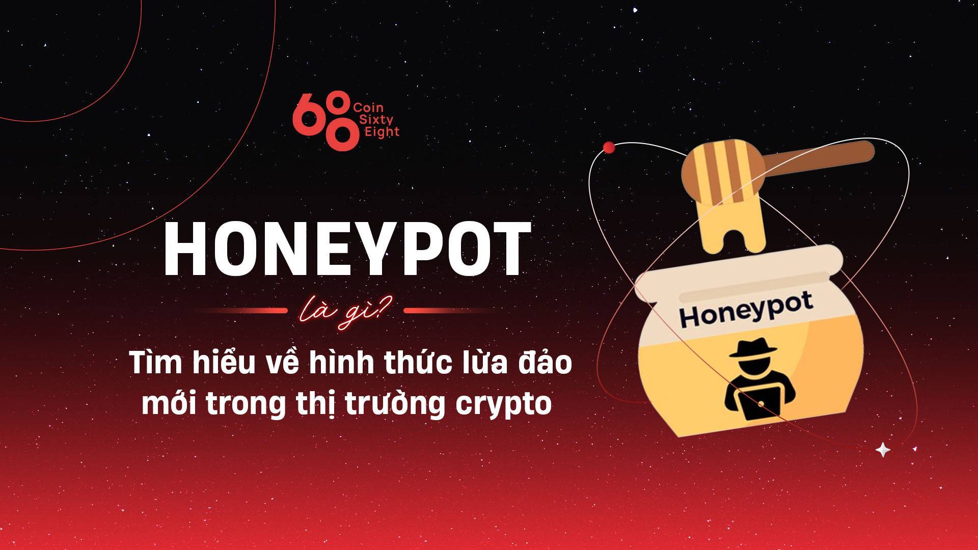 Honeypot Là Gì Tìm Hiểu Về Hình Thức Lừa Đảo Mới Trong Thị Trường Crypto