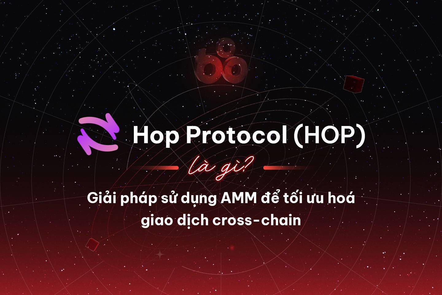 Hop Protocol hop Là Gì Giải Pháp Sử Dụng Amm Để Tối Ưu Hoá Giao Dịch Cross-chain