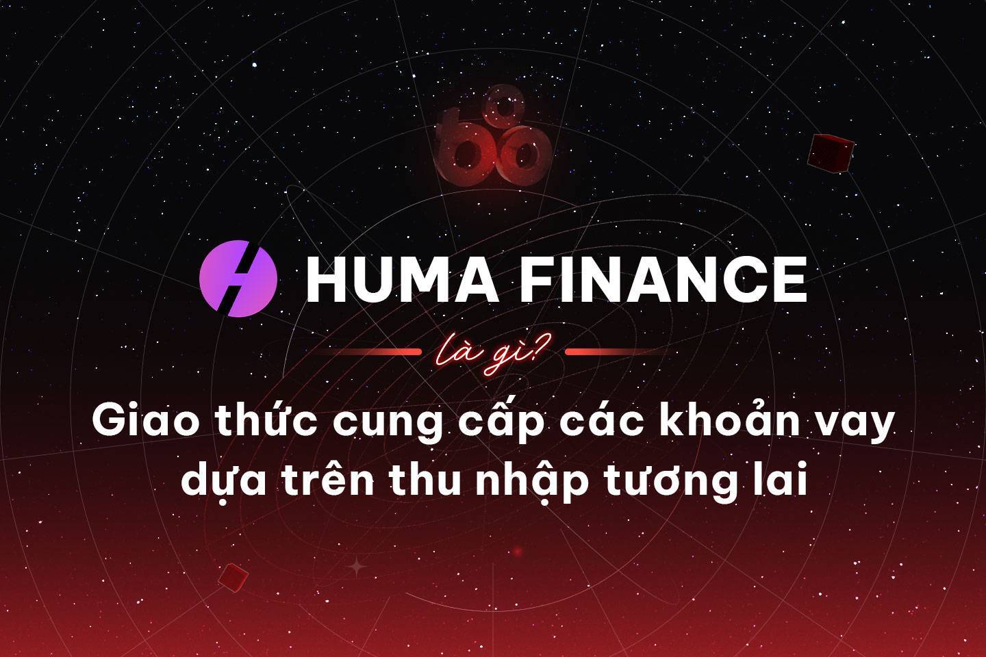 Huma Finance Là Gì Giao Thức Cung Cấp Các Khoản Vay Dựa Trên Thu Nhập Tương Lai