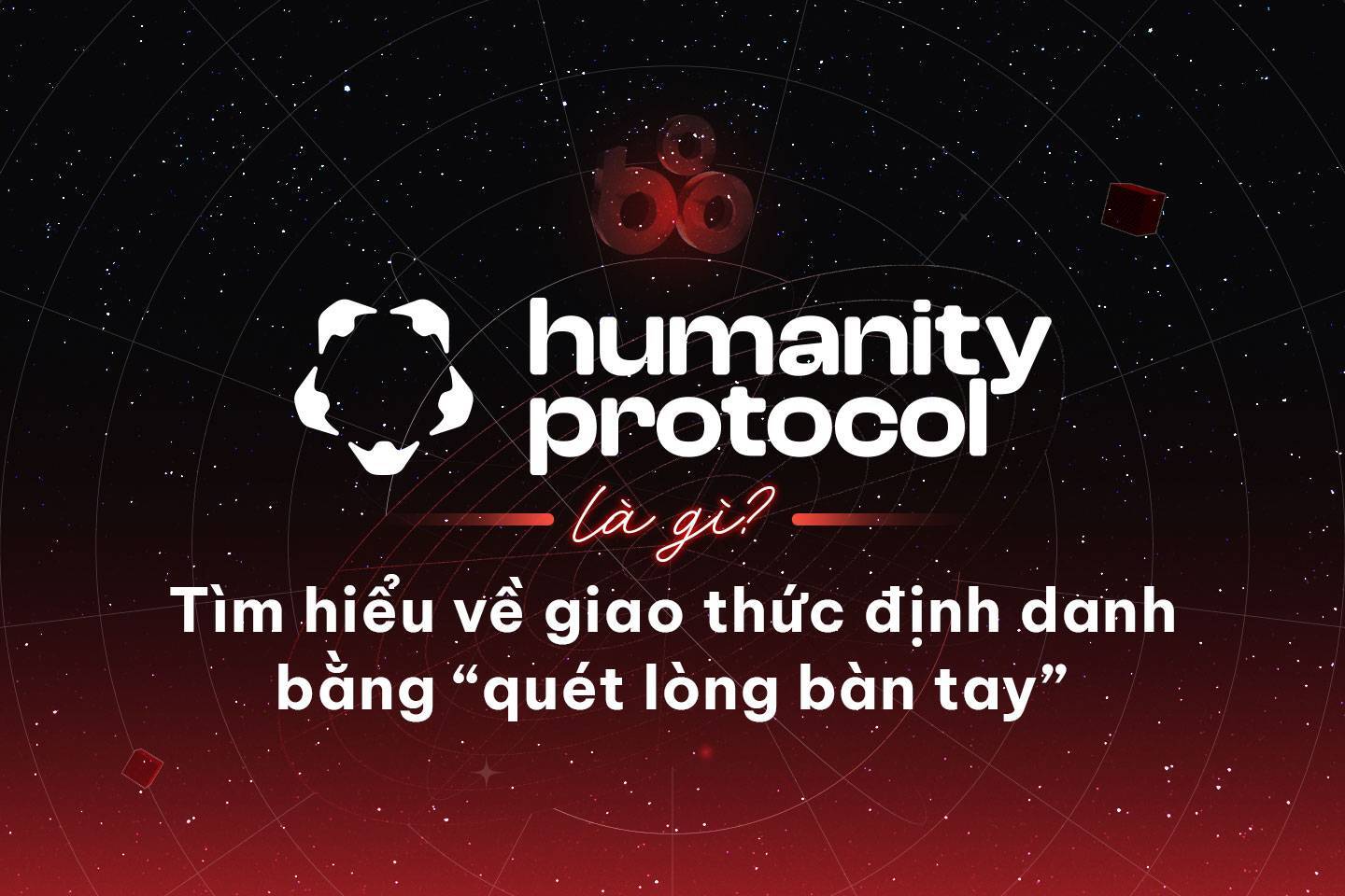 Humanity Protocol Là Gì Tìm Hiểu Về Giao Thức Định Danh Bằng quét Lòng Bàn Tay