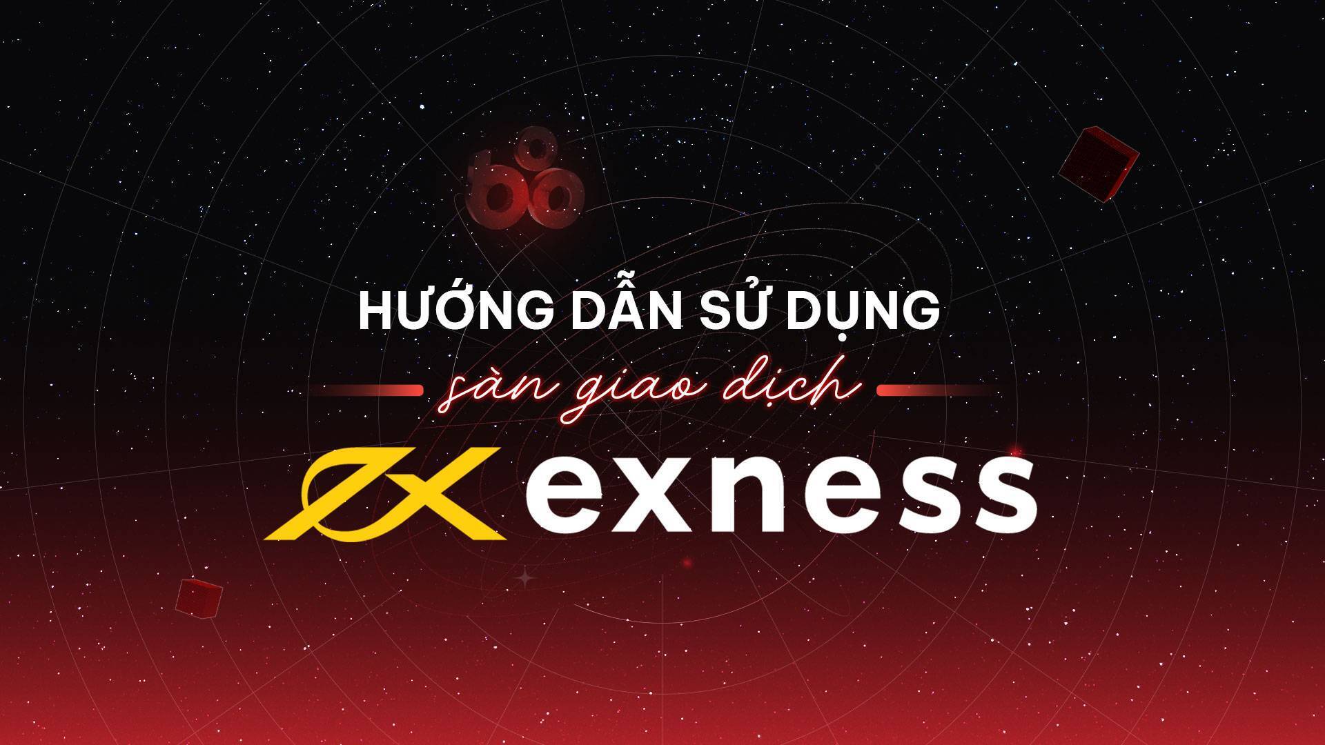 Hướng Dẫn Sử Dụng Sàn Giao Dịch Exness