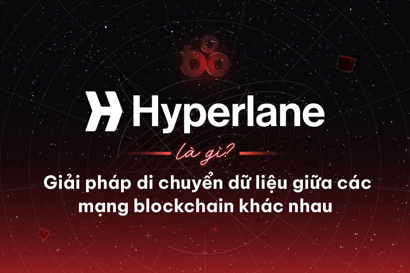 Hyperlane Là Gì Giải Pháp Di Chuyển Dữ Liệu Giữa Các Mạng Blockchain Khác Nhau