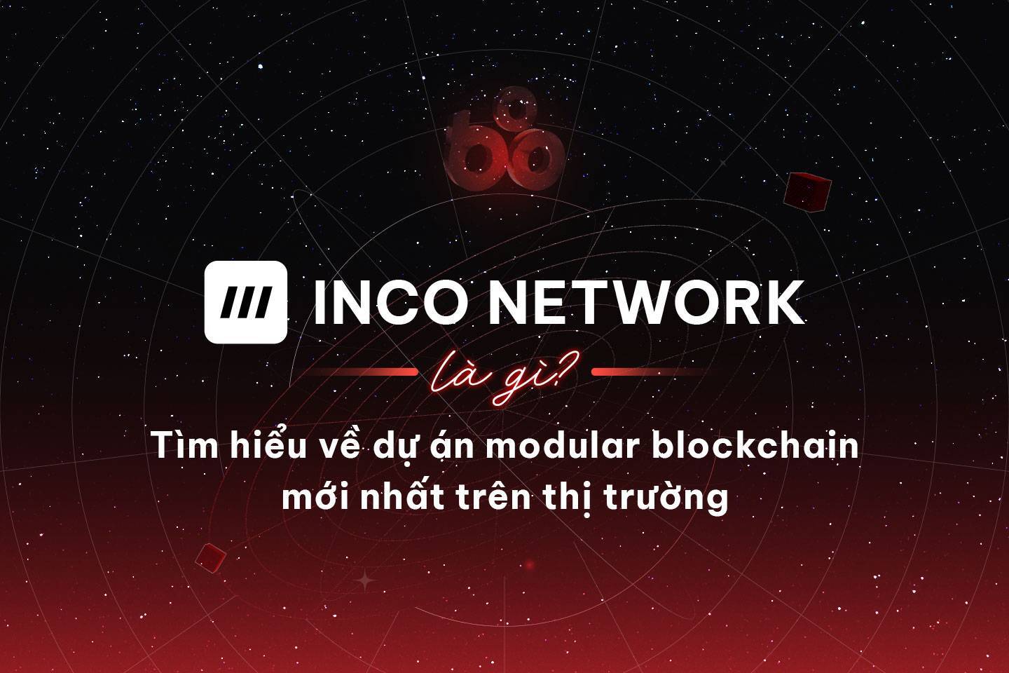Inco Network Là Gì Tìm Hiểu Về Dự Án Modular Blockchain Mới Nhất Trên Thị Trường