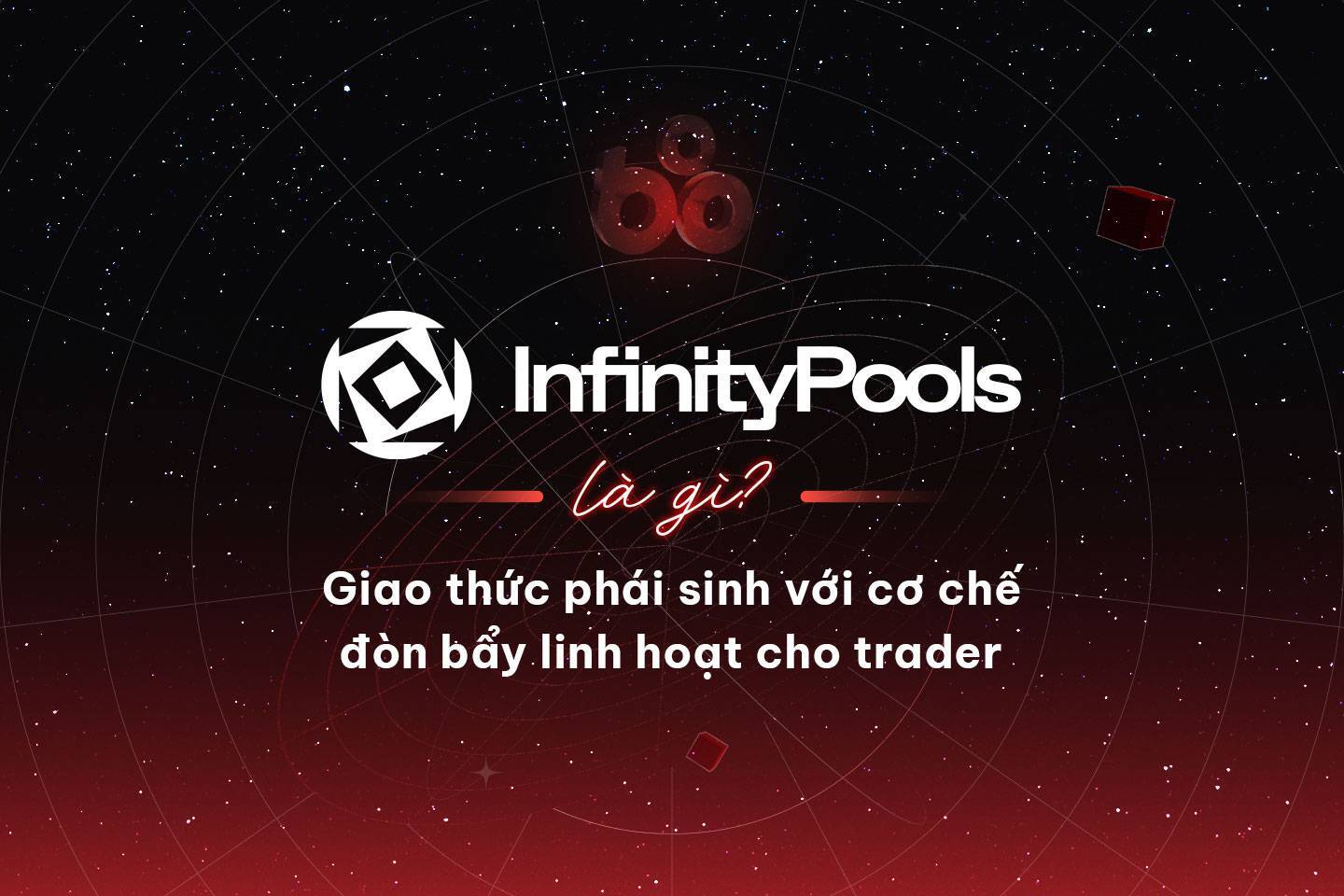 Infinitypools Là Gì Giao Thức Phái Sinh Với Cơ Chế Đòn Bẩy Linh Hoạt Cho Trader