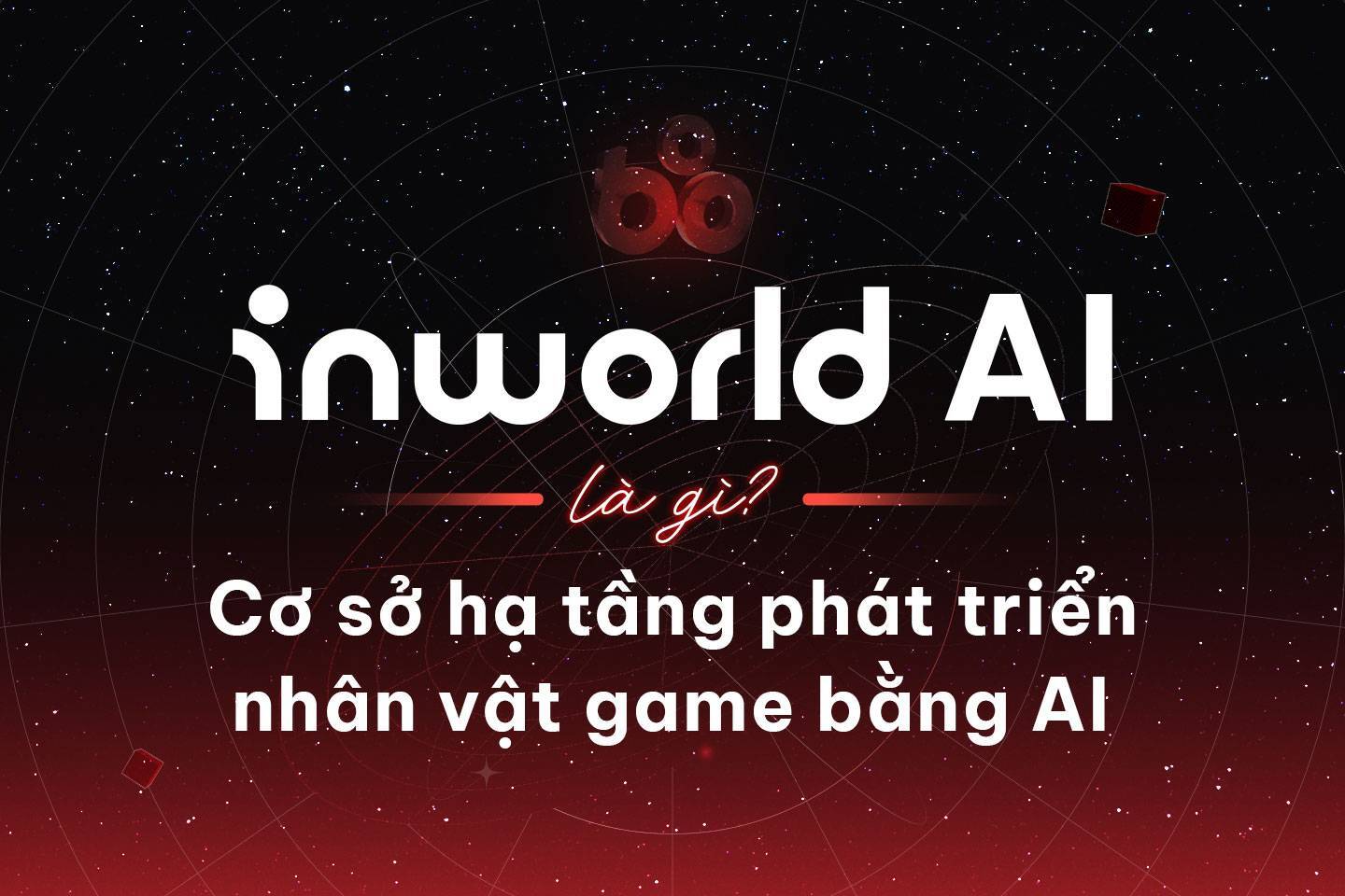 Inworld Ai Là Gì Cơ Sở Hạ Tầng Phát Triển Nhân Vật Game Bằng Ai
