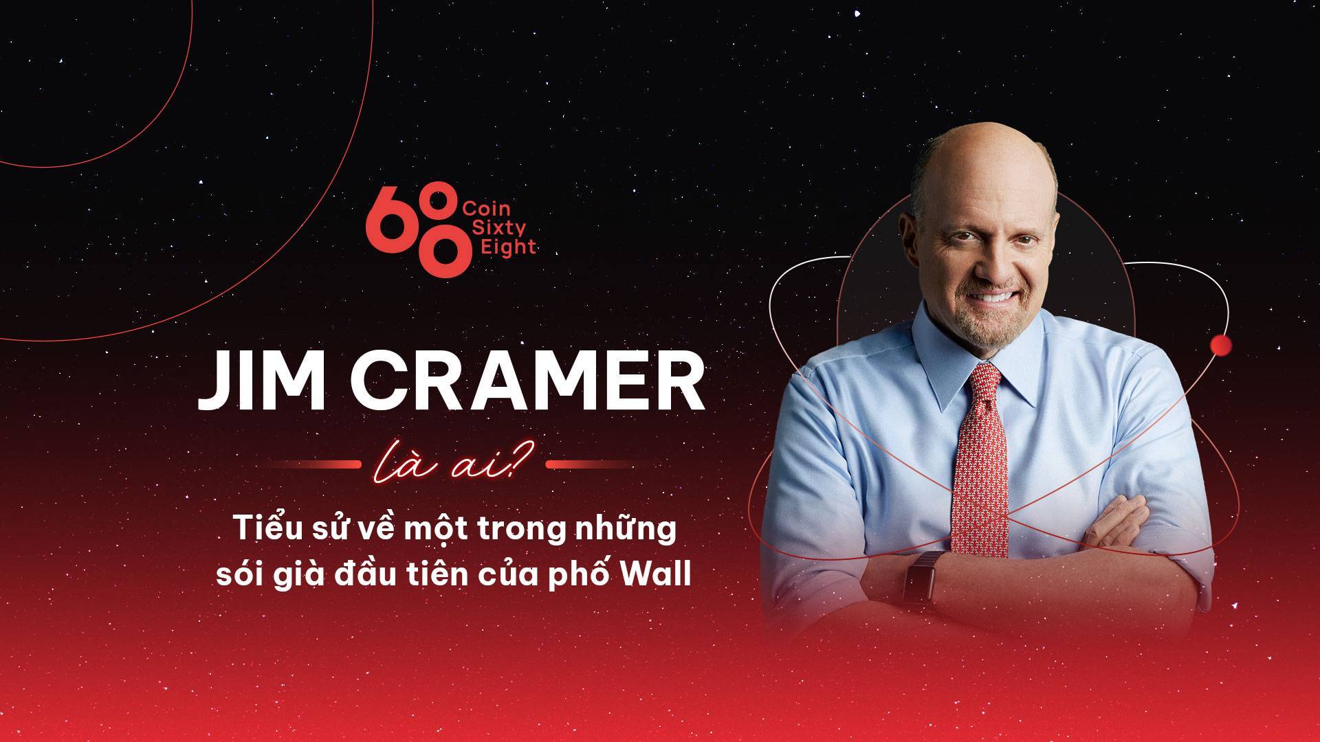 Jim Cramer Là Ai Tiểu Sử Về Một Trong Những Sói Già Đầu Tiên Của Phố Wall