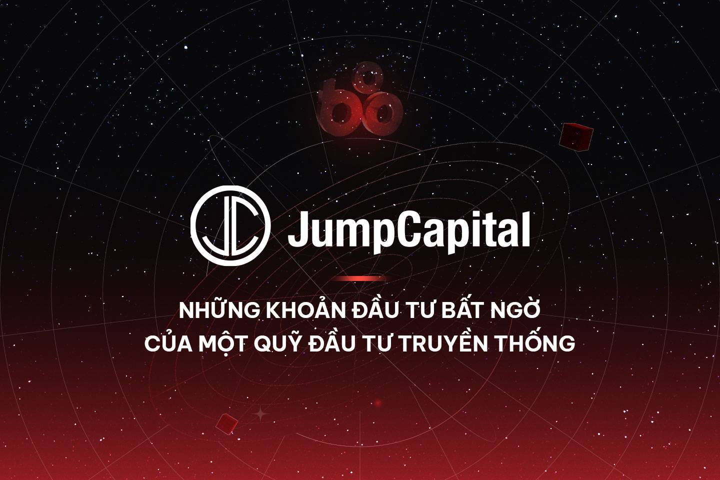 Jump Capital - Những khoản đầu tư bất ngờ của một quỹ đầu tư truyền thống 