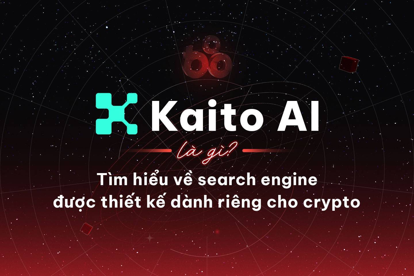 Kaito Ai Là Gì Tìm Hiểu Về Search Engine Được Thiết Kế Dành Riêng Cho Crypto