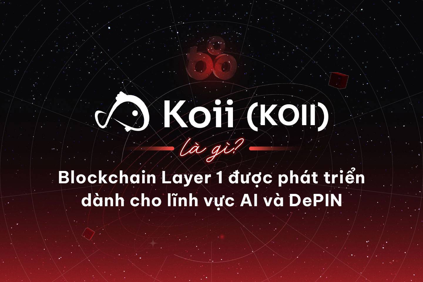 Koii Network koii Là Gì Blockchain Layer 1 Được Phát Triển Dành Cho Lĩnh Vực Ai Và Depin