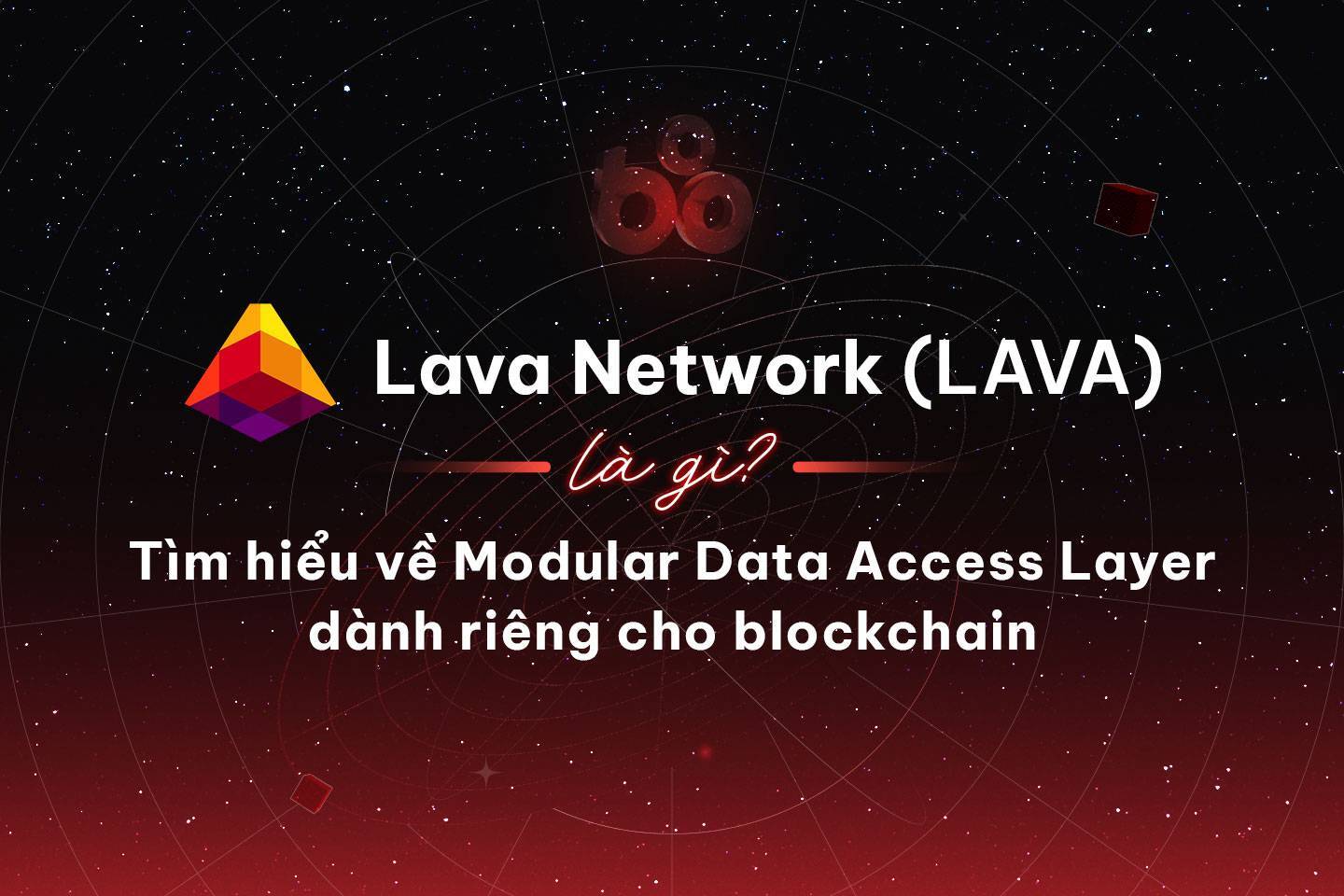 Lava Network lava Là Gì Tìm Hiểu Về Modular Data Access Layer Dành Riêng Cho Blockchain