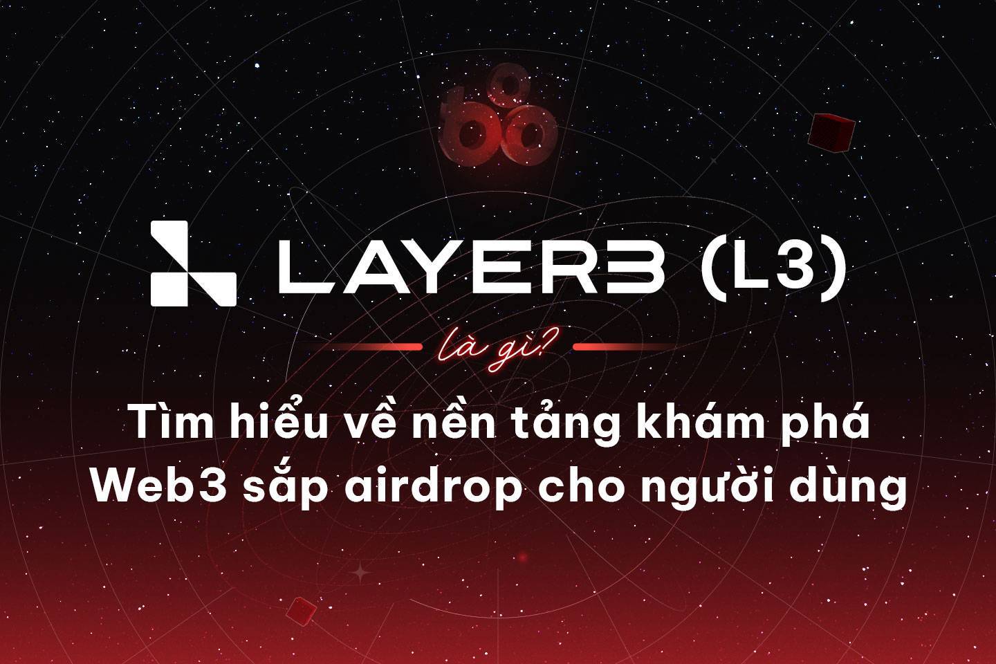 Layer3 l3 Là Gì Tìm Hiểu Về Nền Tảng Khám Phá Web3 Sắp Airdrop Cho Người Dùng