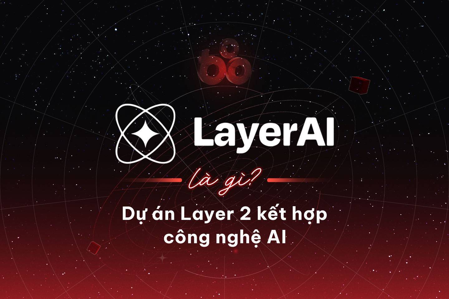 Layerai lai Là Gì Dự Án Layer 2 Kết Hợp Công Nghệ Ai