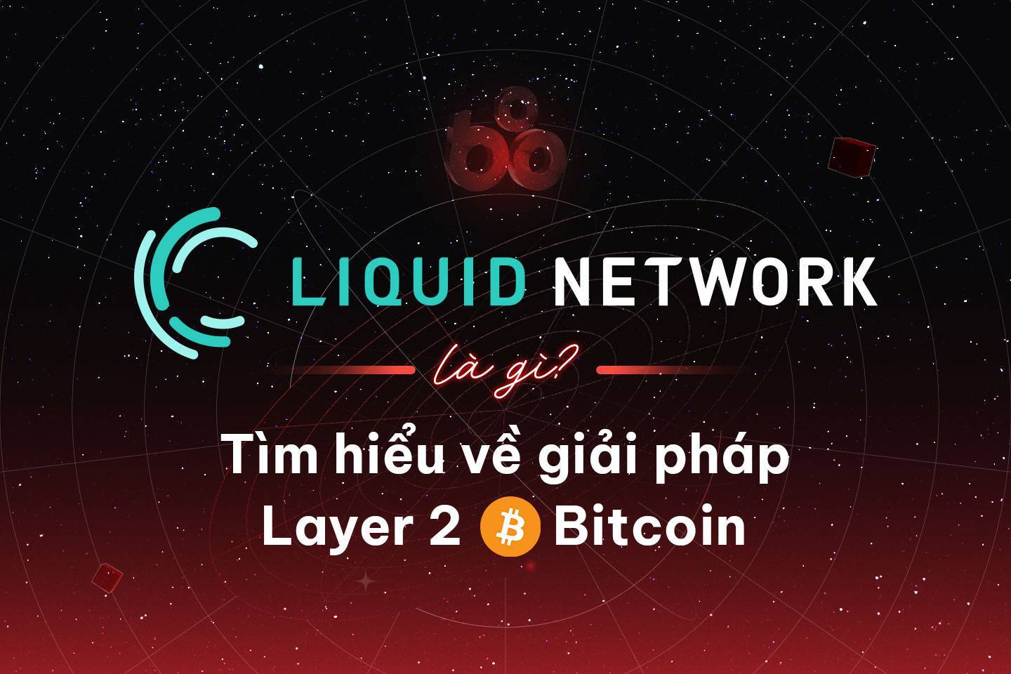 Liquid Network Là Gì Tìm Hiểu Về Giải Pháp Layer 2 Bitcoin