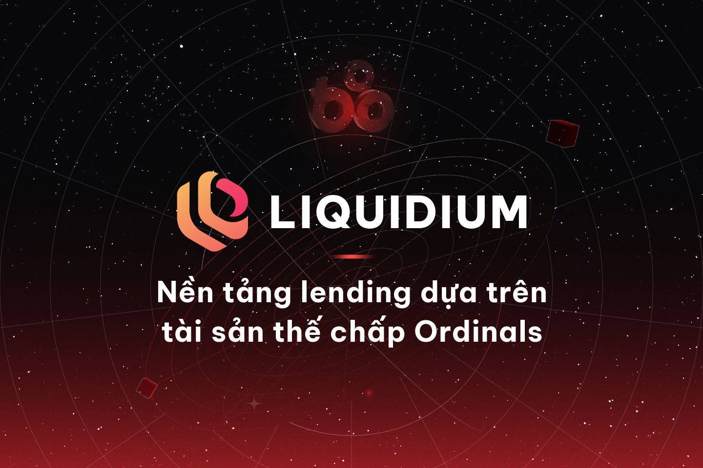 Liquidium - Nền Tảng Lending Dựa Trên Tài Sản Thế Chấp Ordinals