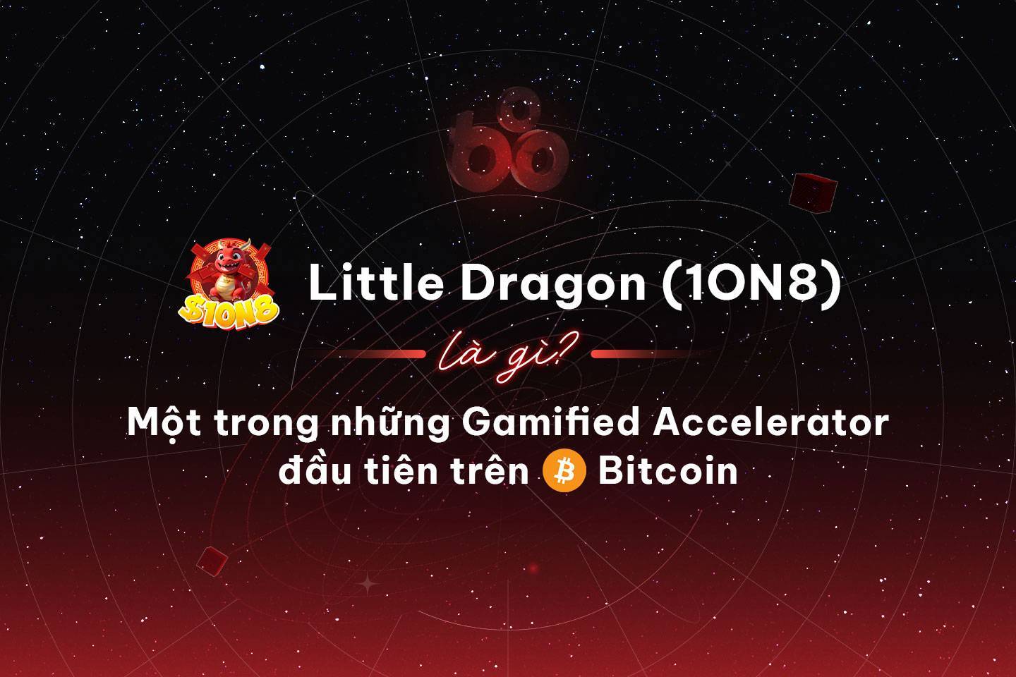 Little Dragon 10n8 Là Gì Một Trong Những Gamified Accelerator Đầu Tiên Trên Bitcoin