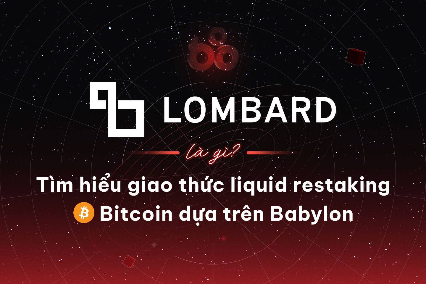 Lombard Là Gì Tìm Hiểu Giao Thức Liquid Restaking Bitcoin Dựa Trên Babylon