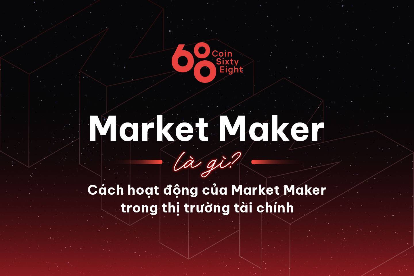 Market Maker Là Gì Cách Hoạt Động Của Market Maker Trong Thị Trường Tài Chính