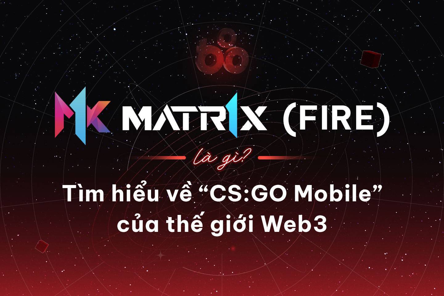 Matr1x Fire fire Là Gì Tìm Hiểu Về csgo Mobile Của Thế Giới Web3