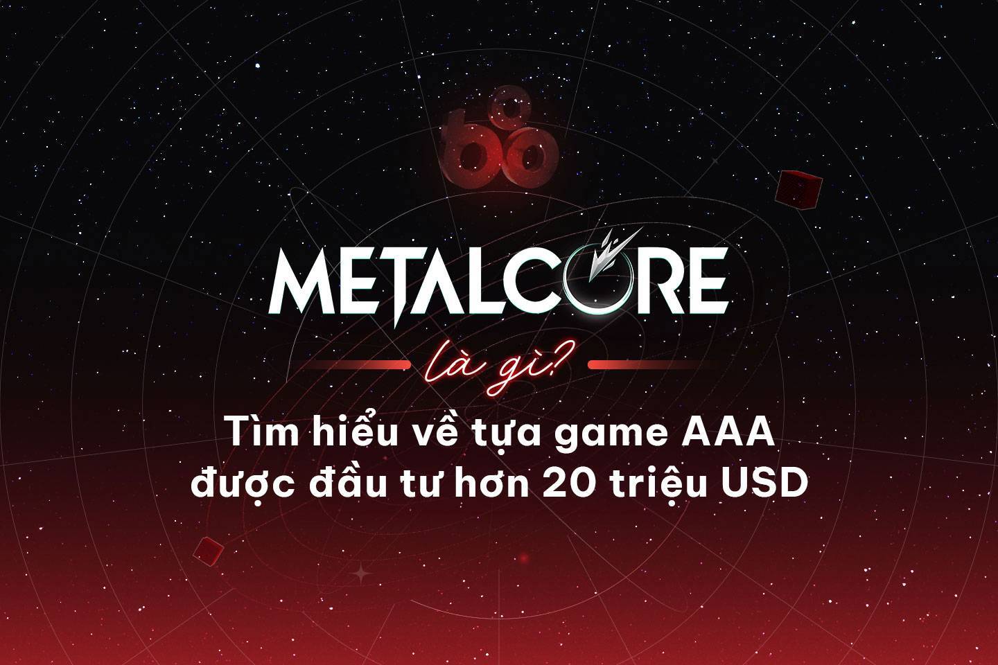 Metalcore Là Gì Tìm Hiểu Về Tựa Game Aaa Được Đầu Tư Hơn 20 Triệu Usd