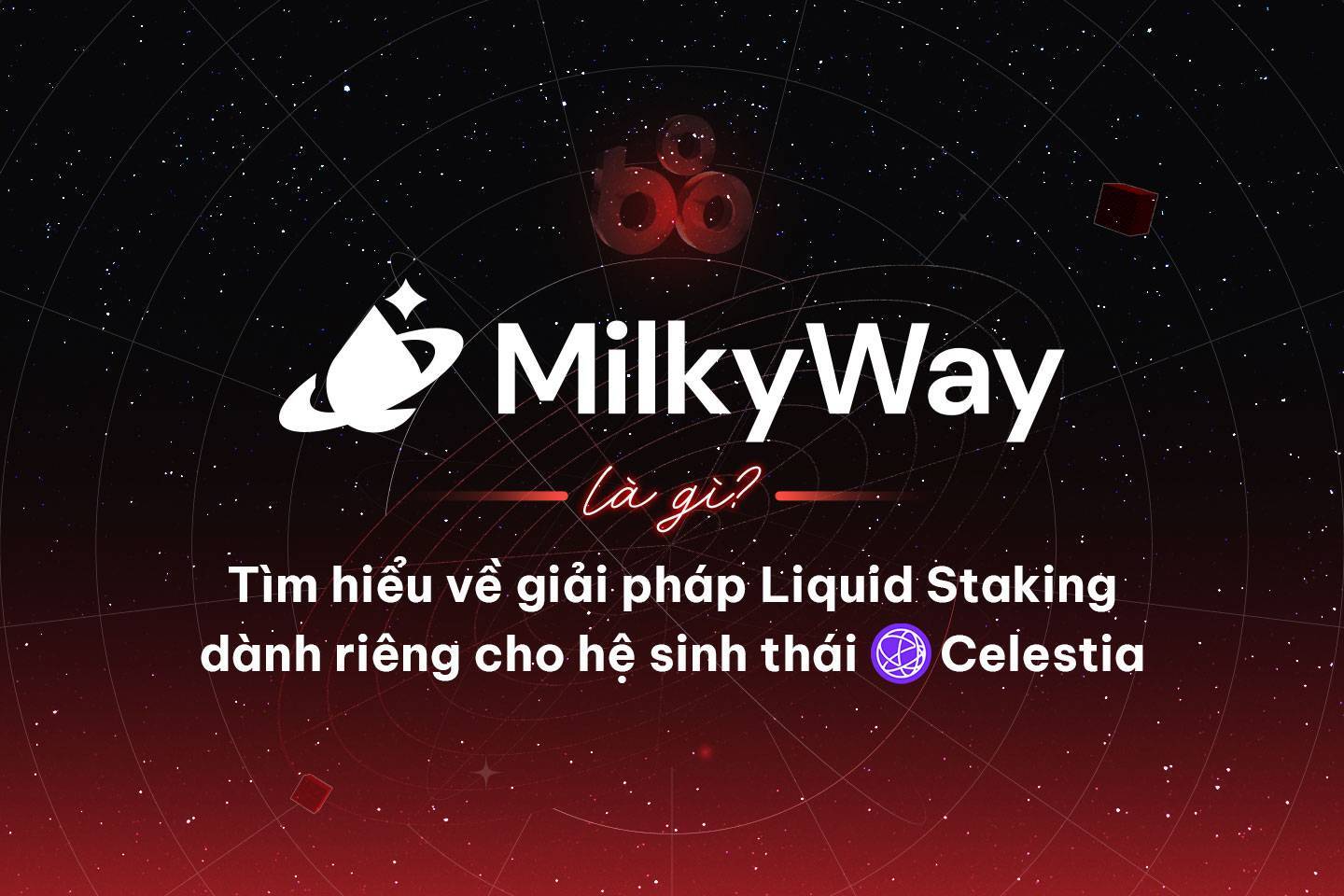 Milkyway Là Gì Tìm Hiểu Về Giải Pháp Liquid Staking Dành Riêng Cho Hệ Sinh Thái Celestia