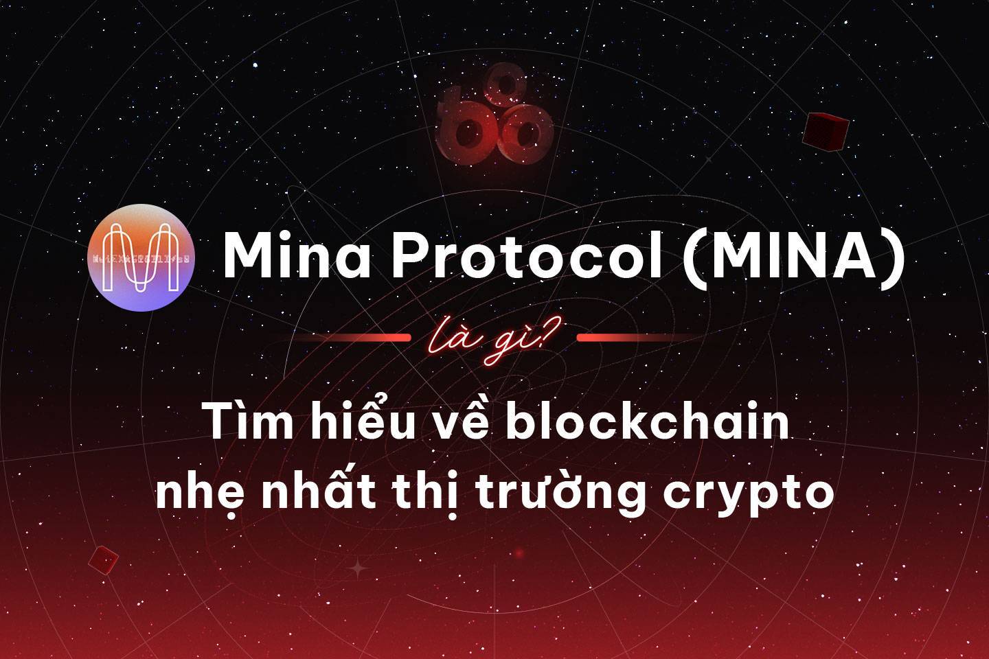 Mina Protocol mina Là Gì Tìm Hiểu Về Blockchain Nhẹ Nhất Thị Trường Crypto