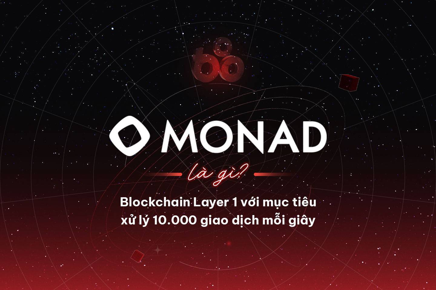 Monad Là Gì Blockchain Layer 1 Với Mục Tiêu Xử Lý 10000 Giao Dịch Mỗi Giây