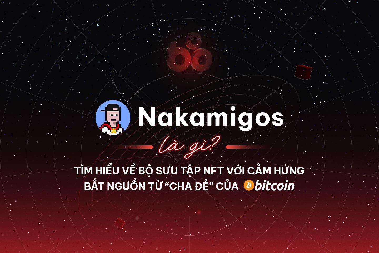 Nakamigos Là Gì Tìm Hiểu Về Bộ Sưu Tập Nft Với Cảm Hứng Bắt Nguồn Từ cha Đẻ Của Bitcoin