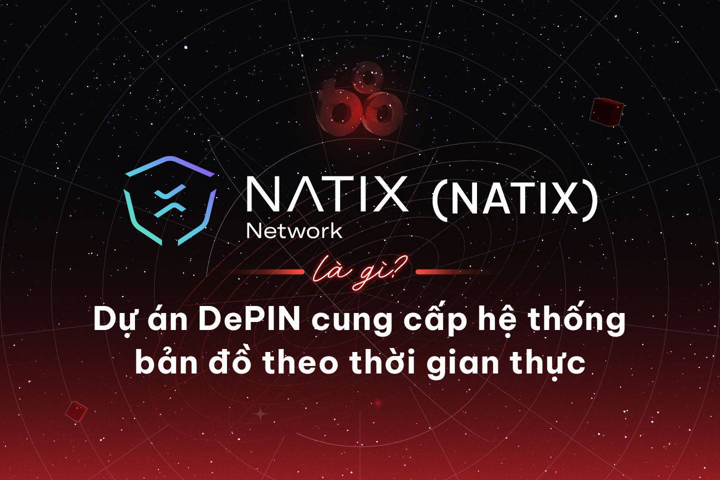 Natix Network natix Là Gì Dự Án Depin Cung Cấp Hệ Thống Bản Đồ Theo Thời Gian Thực