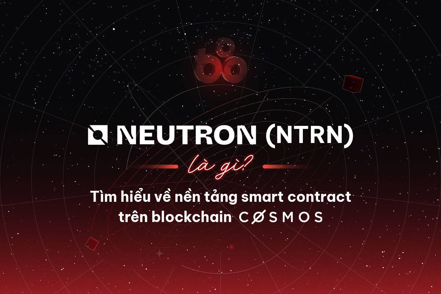Neutron ntrn Là Gì Tìm Hiểu Về Nền Tảng Smart Contract Trên Blockchain Cosmos