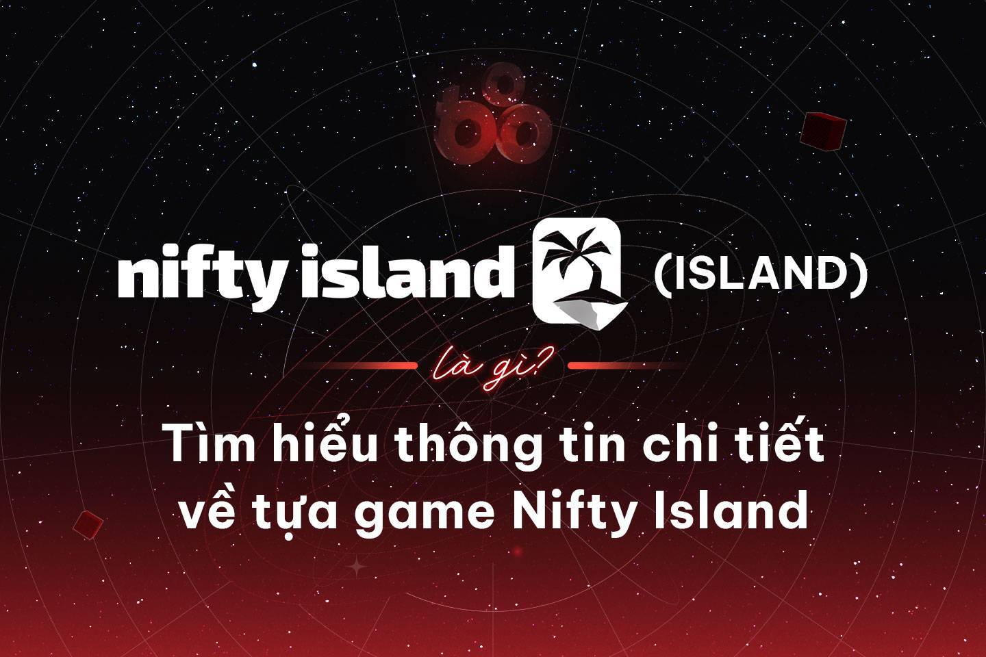 Nifty Island island Là Gì Tìm Hiểu Thông Tin Chi Tiết Về Tựa Game Nifty Island