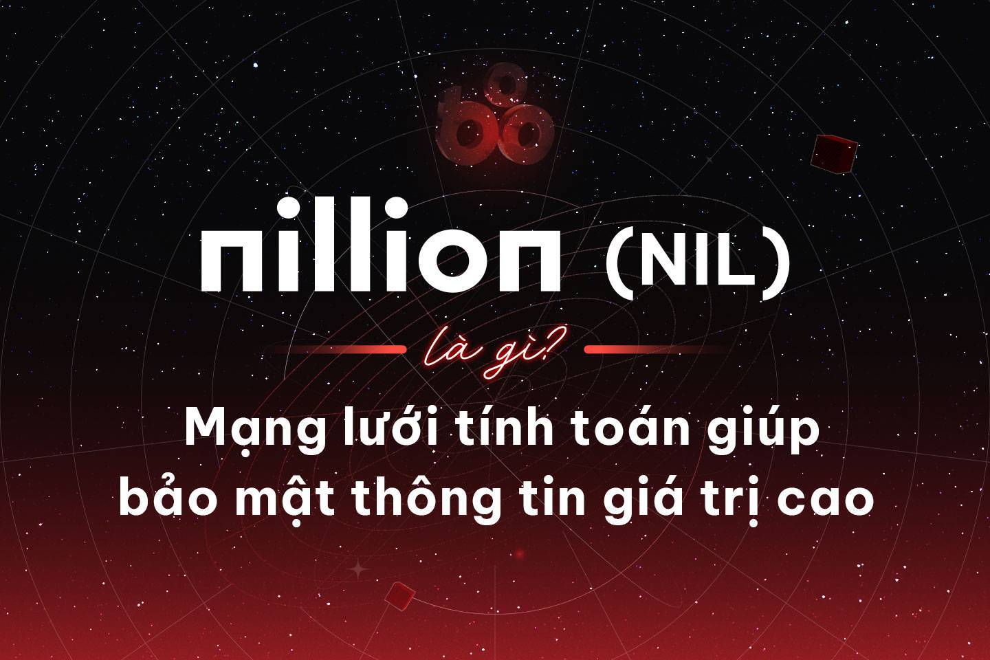 Nillion nil Là Gì Mạng Lưới Tính Toán Giúp Bảo Mật Thông Tin Giá Trị Cao