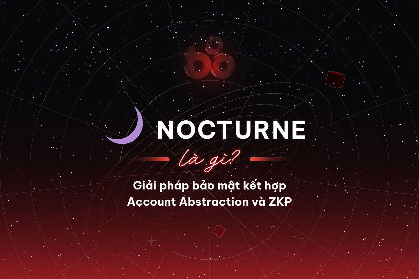 Nocturne Là Gì Giải Pháp Bảo Mật Kết Hợp Account Abstraction Và Zkp