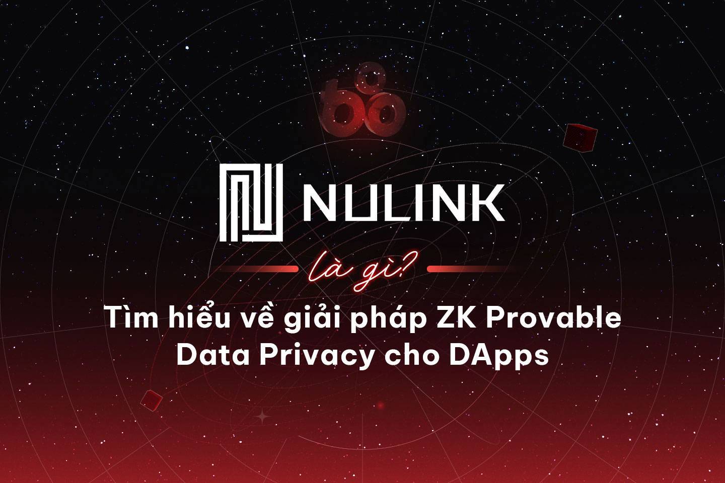 Nulink Là Gì Tìm Hiểu Về Giải Pháp Zk Provable Data Privacy Cho Dapps