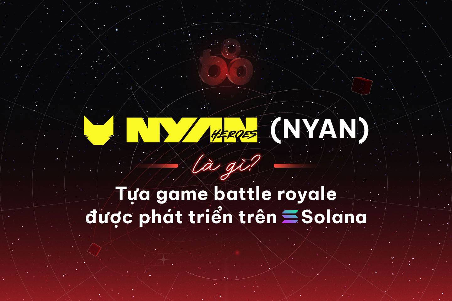 Nyan Heroes nyan Là Gì Tựa Game Battle Royale Được Phát Triển Trên Solana