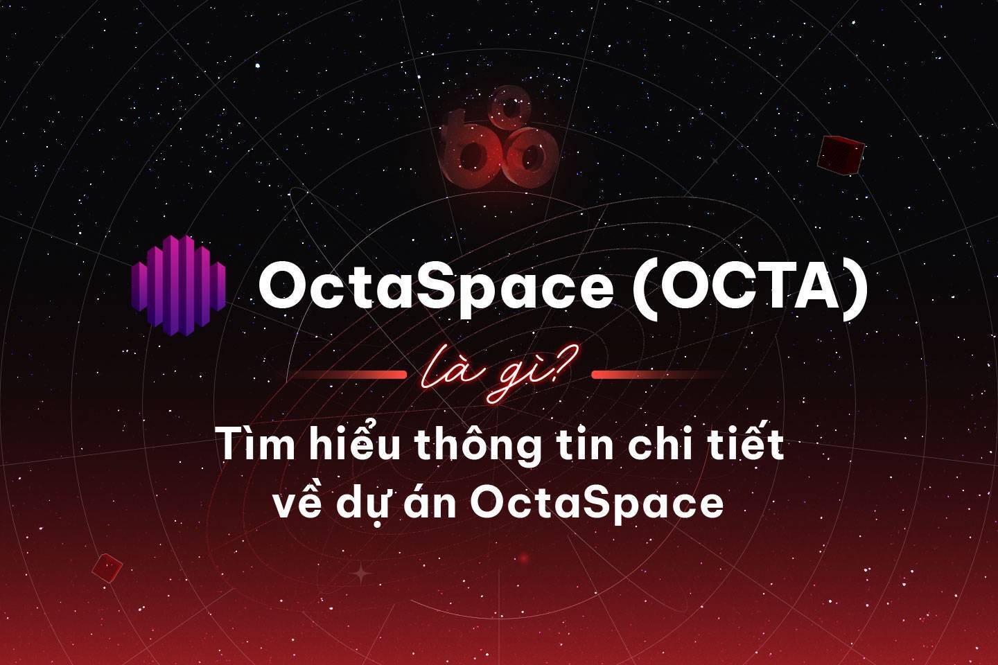 Octaspace octa Là Gì Tìm Hiểu Thông Tin Chi Tiết Về Dự Án Octaspace