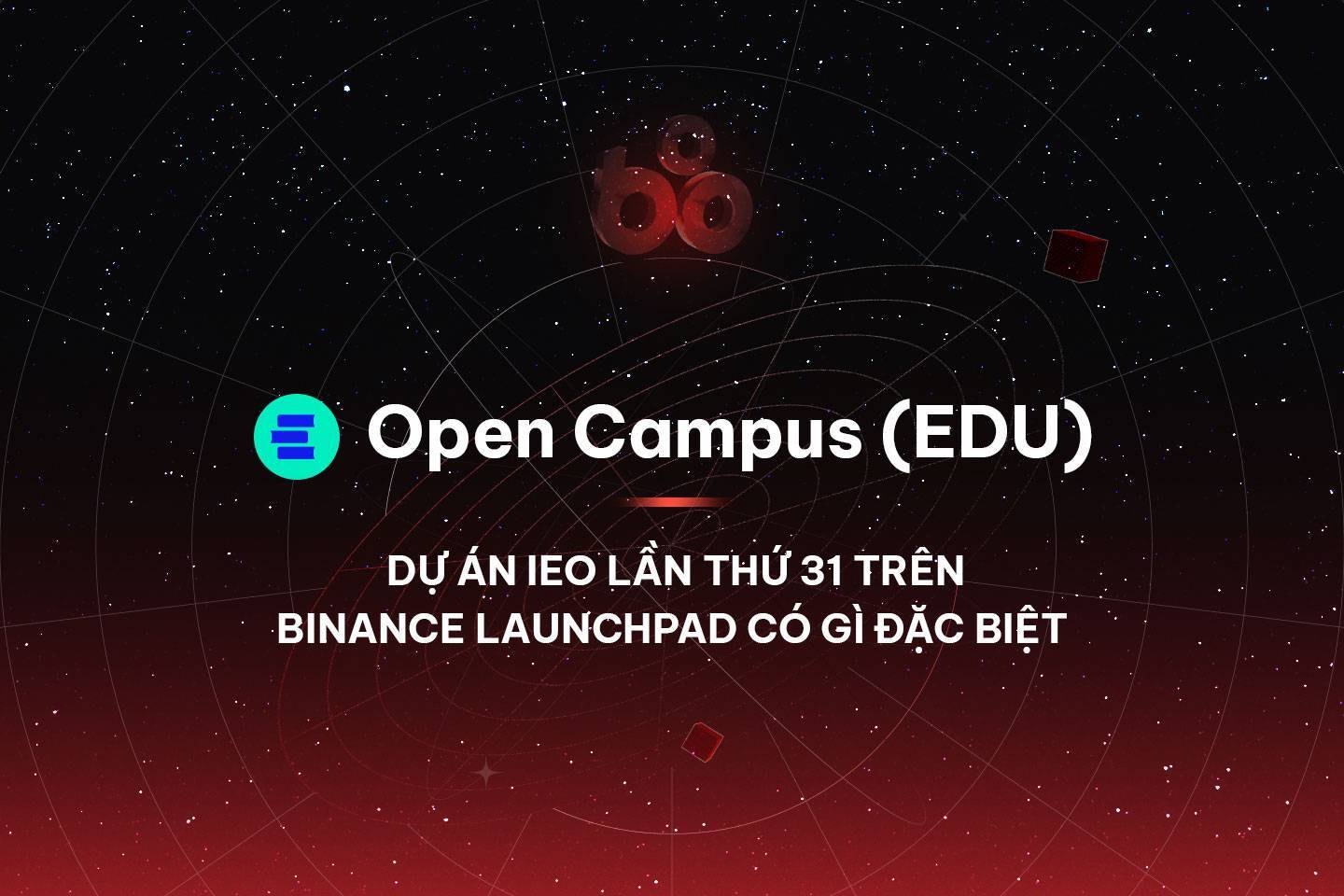 Open Campus edu - Dự Án Ieo Lần Thứ 31 Trên Binance Launchpad Có Gì Đặc Biệt