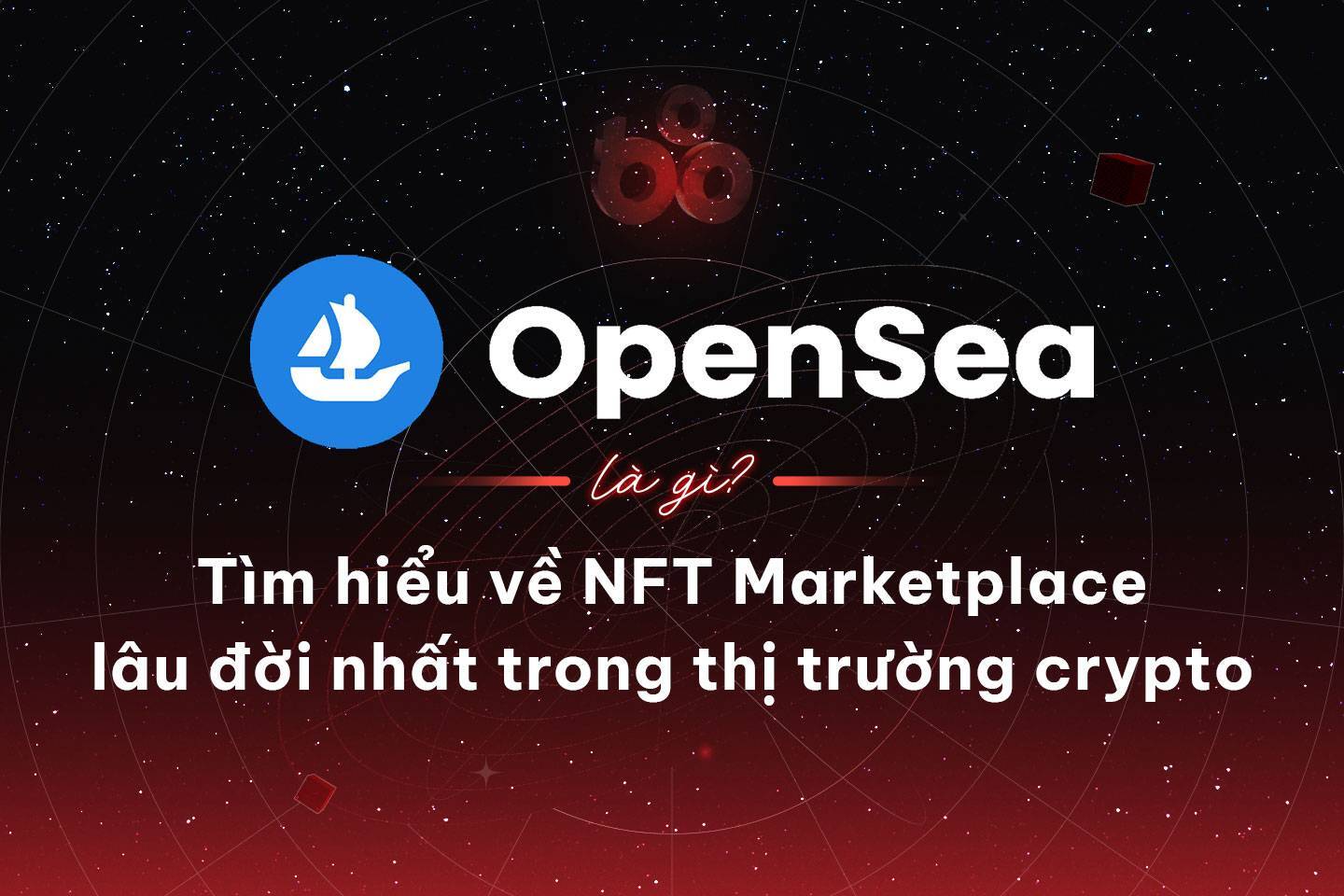 Opensea Là Gì Tìm Hiểu Về Nft Marketplace Lâu Đời Nhất Trong Thị Trường Crypto