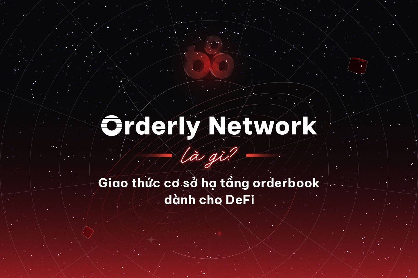 Orderly Network Là Gì Giao Thức Cơ Sở Hạ Tầng Orderbook Dành Cho Defi