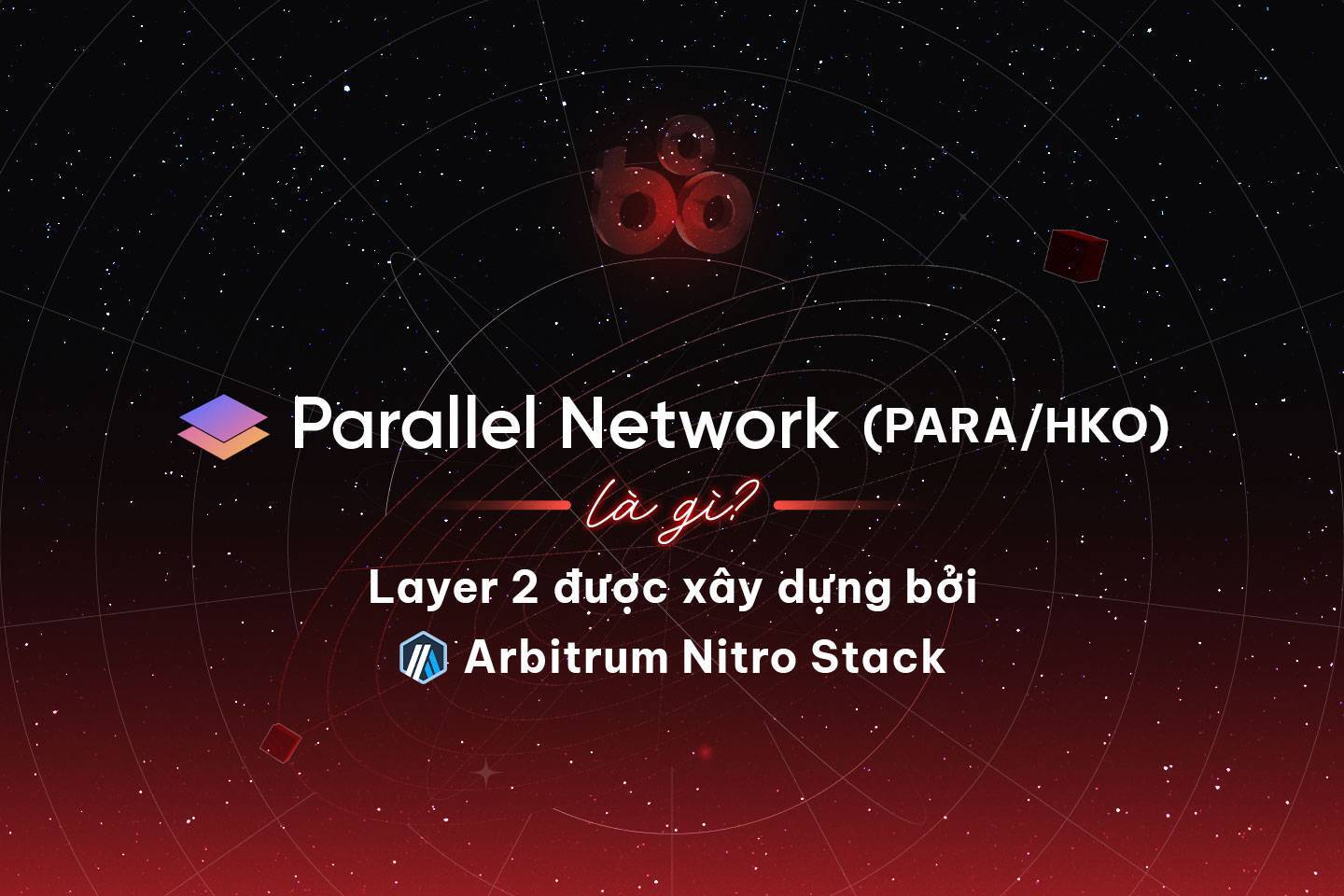 Parallel Network parahko Là Gì Layer 2 Được Xây Dựng Bởi Arbitrum Nitro Stack