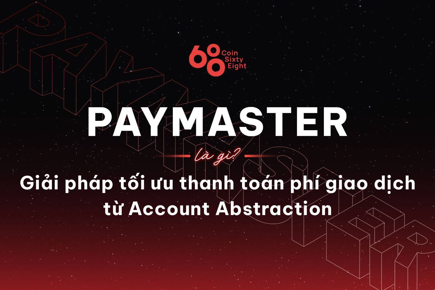 Paymaster Là Gì Giải Pháp Tối Ưu Thanh Toán Phí Giao Dịch Từ Account Abstraction