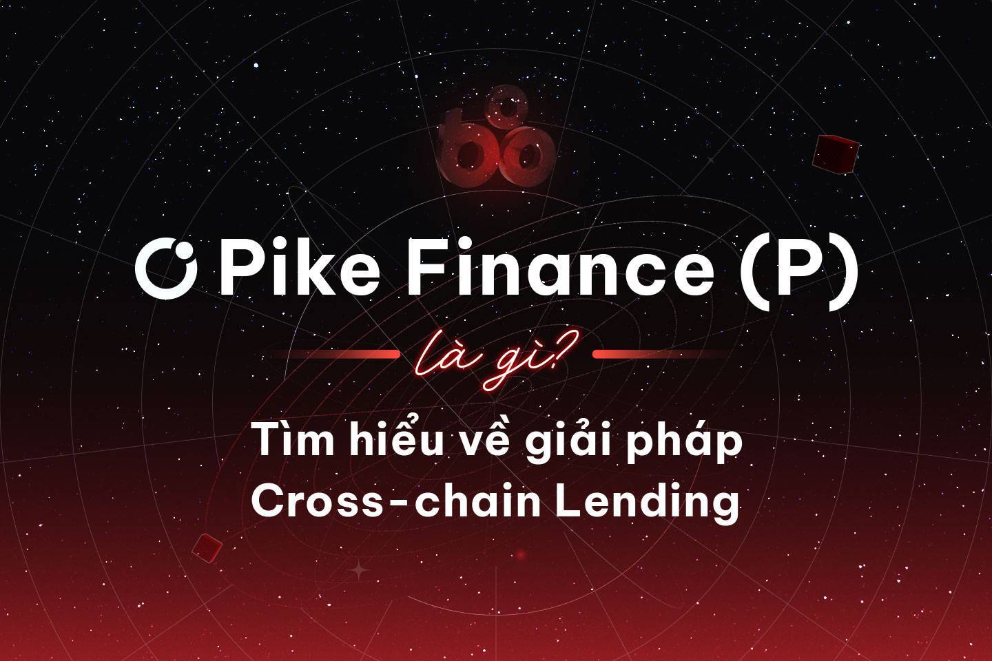 Pike Finance p Là Gì Tìm Hiểu Về Giải Pháp Cross-chain Lending
