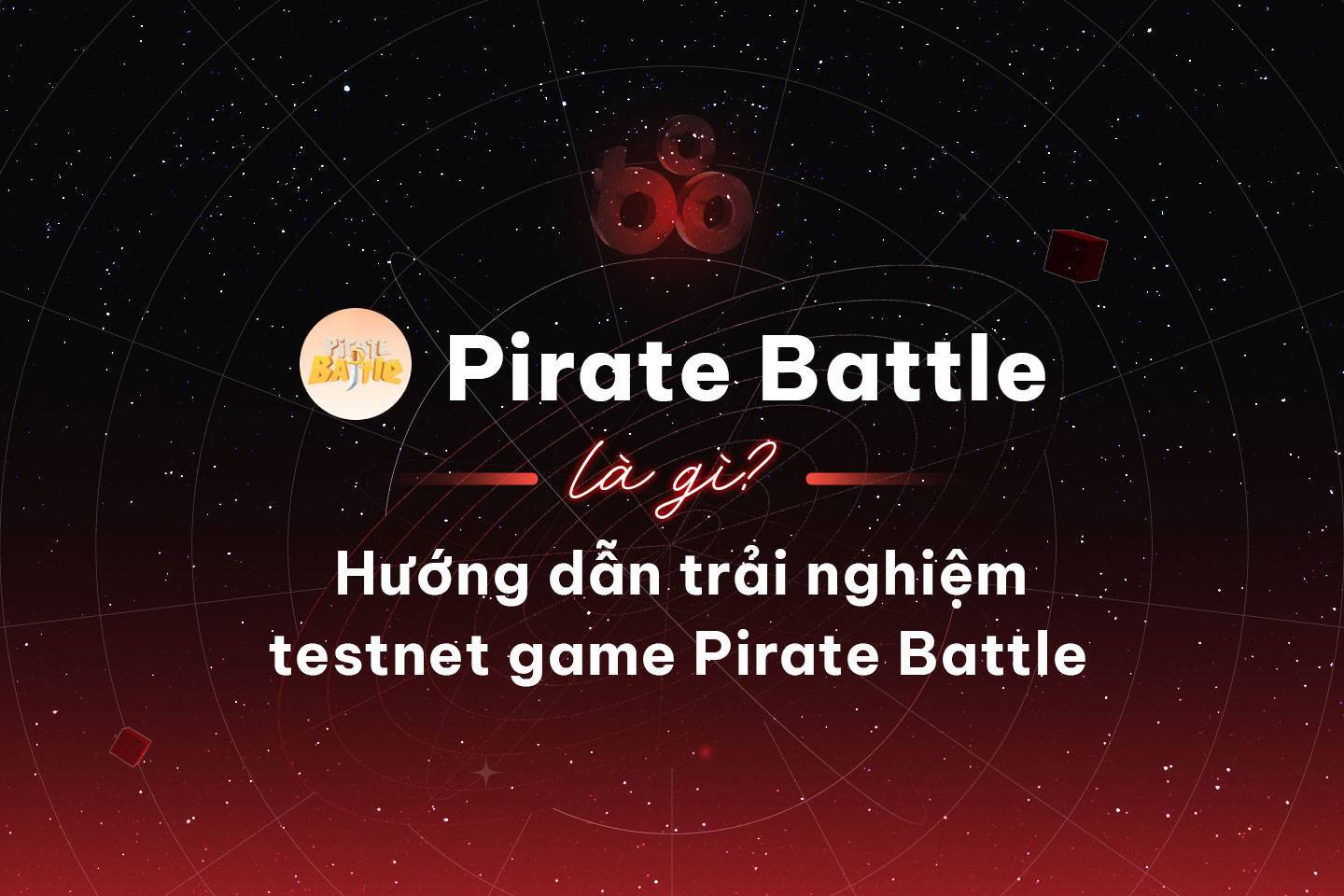 Pirate Battle Là Gì Hướng Dẫn Trải Nghiệm Testnet Game Pirate Battle