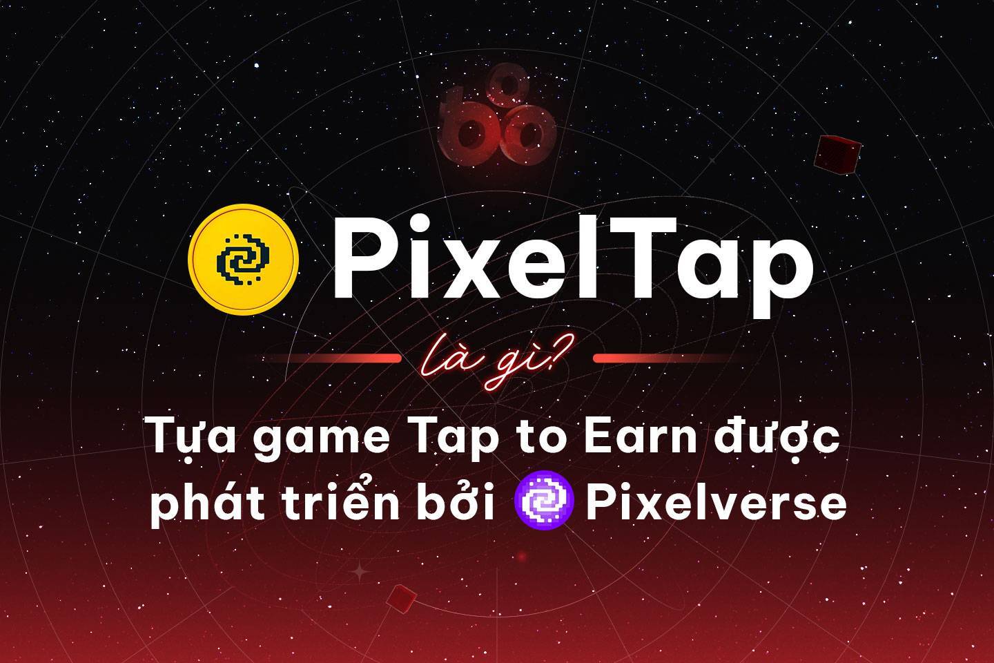 Pixeltap Là Gì Tựa Game Tap To Earn Được Phát Triển Bởi Pixelverse