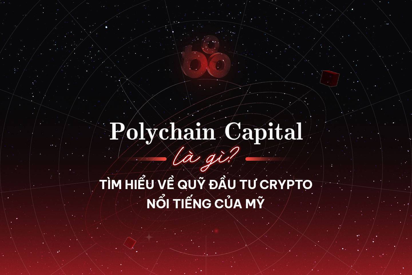 Polychain Capital Là Gì Tìm Hiểu Về Quỹ Đầu Tư Crypto Nổi Tiếng Của Mỹ